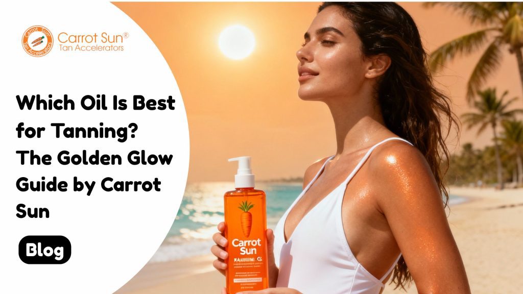 Which Oil Is Best for Tanning The Golden Glow Guide by Carrot Sun